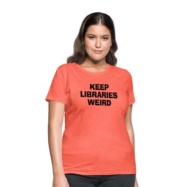 keep libraries weird t-shirt on the happy list