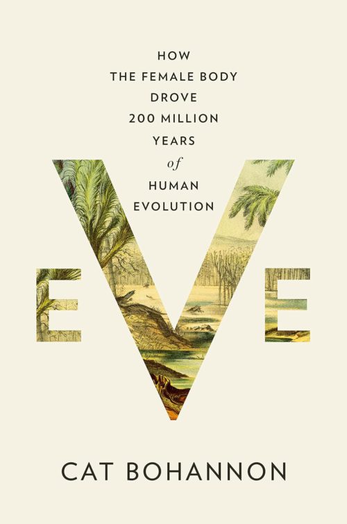 eve how the female body drove 200 million years of human evolution by cat bohannon podcasts worth listening to